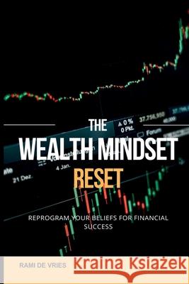 The Wealth Mindset Reset: Reprogram Your Beliefs for Financial Success Rami d 9789371343251