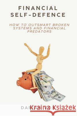 Financial Self-Defence How to outsmart broken systems and financial predators Darian Vos 9789371346115 Mindful Pages