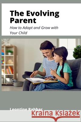 The Evolving Parent: How to Adapt and Grow with Your Child Leontine Rahbar 9789371348454 Mindful Pages