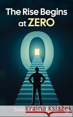 The Rise Begins At Zero Shabeena Mirza 9789371391993