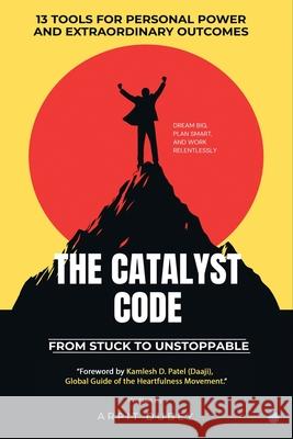 The Catalyst Code: From Stuck To Unstoppable Arpit Dubey 9789371392891