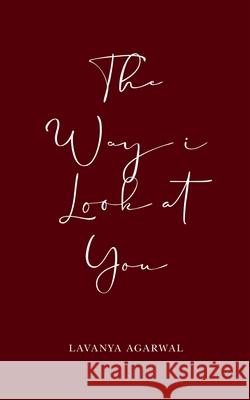 The way I look at you Lavanya Agarwal 9789371396745