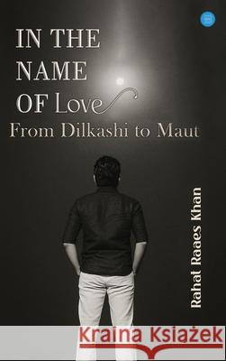 In The Name of Love (From Dilkashi to Maut) Rahat Raae 9789371399586