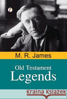 Old Testament Legends M. R. James 9789371414623 Pharos Books Private Limited