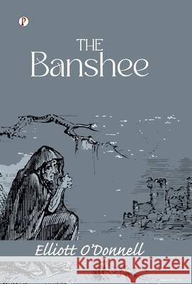 The Banshee Elliott O'Donnell 9789371416832 Pharos Books Private Limited
