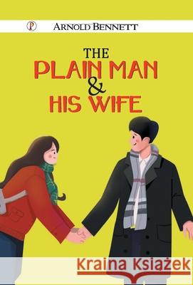 The Plain Man and His Wife Arnold Bennett 9789371416924 Pharos Books Private Limited