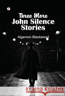 Three More John Silence Stories Algernon Blackwood 9789371417440 Pharos Books Private Limited