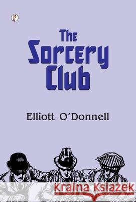 The Sorcery Club Elliott O'Donnell 9789371417921 Pharos Books Private Limited