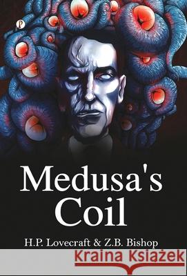 Medusa's Coil Z. B. Bishop H. P. Lovecraft 9789371417945 Pharos Books Private Limited