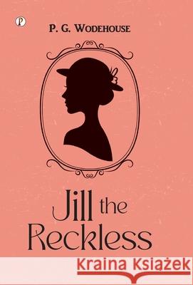 Jill the Reckless P. G. Wodehouse 9789371419666 Pharos Books Private Limited
