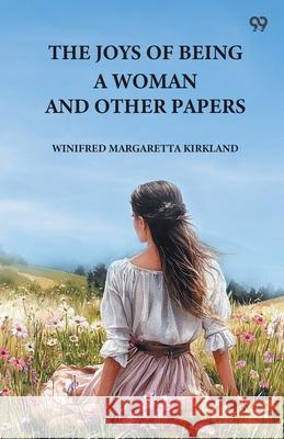 The Joys Of Being A Woman And Other Papers Winifred Margaretta Kirkland 9789371460064