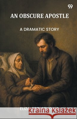 An Obscure Apostle A Dramatic Story Eliza Orzeszkowa 9789371460484 Double 9 Books