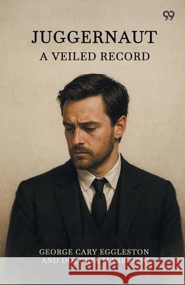 Juggernaut A Veiled Record George Cary Eggleston Dolores Marbourg 9789371460538 Double 9 Books