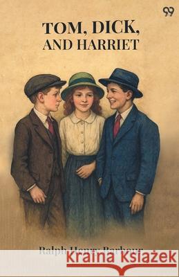Tom, Dick, And Harriet Ralph Henry Barbour 9789371460781 Double 9 Books