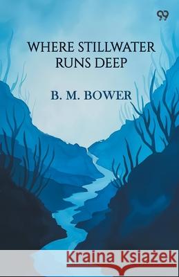 Where Stillwater Runs Deep B. M. Bower 9789371461146 Double 9 Books
