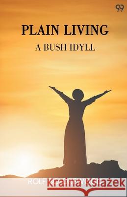 Plain Living A Bush Idyll Rolf Boldrewood 9789371461269 Double 9 Books