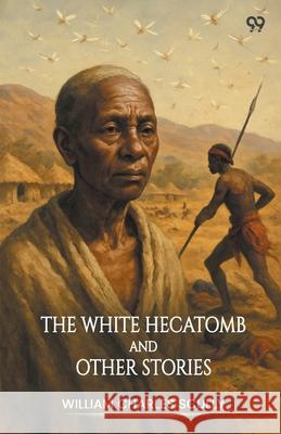 The White Hecatomb And Other Stories William Charles Scully 9789371461948