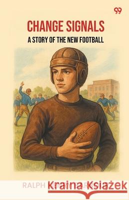 Change Signals A Story Of The New Football Ralph Henry Barbour 9789371463027
