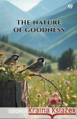 The Nature Of Goodness George Herbert Palmer 9789371463355