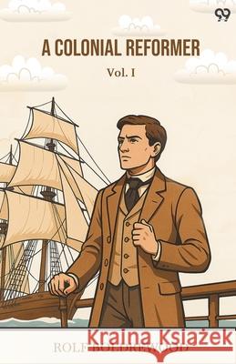 A Colonial Reformer Vol. I Rolf Boldrewood 9789371464222 Double 9 Books