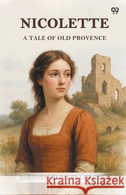 Nicolette A Tale Of Old Provence Baroness Emmuska Orczy 9789371464925
