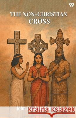 The Non-Christian Cross John Denham Parsons 9789371465137 Double 9 Books