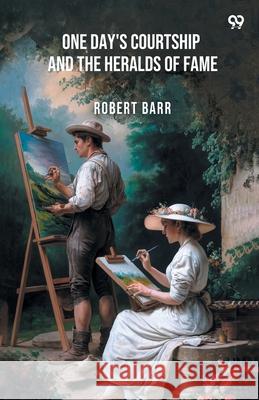One Day's Courtship And The Heralds Of Fame Robert Barr 9789371465243
