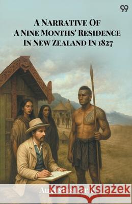 A Narrative Of A Nine Months' Residence In New Zealand In 1827 Augustus Earle 9789371466288 Double 9 Books
