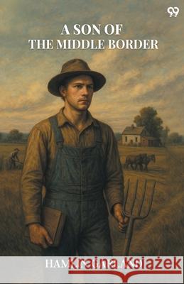 A Son Of The Middle Border Hamlin Garland 9789371466608 Double 9 Books