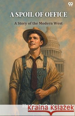 A Spoil Of Office A Story of the Modern West Hamlin Garland 9789371467032 Double 9 Books