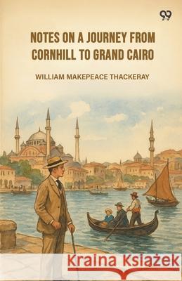 Notes On A Journey From Cornhill To Grand Cairo William Makepeace Thackeray 9789371467124 Double 9 Books