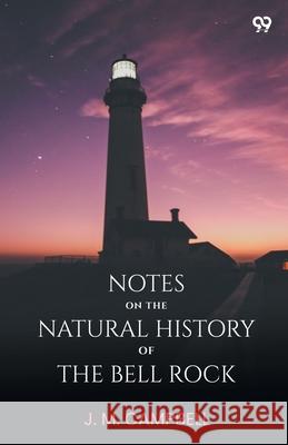 Notes On The Natural History Of The Bell Rock J. M. Campbell 9789371467575 Double 9 Books
