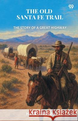 The Old Santa Fe Trail The Story Of A Great Highway Henry Inman 9789371468077 Double 9 Books
