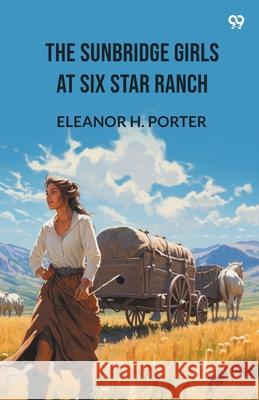 The Sunbridge Girls At Six Star Ranch Eleanor H. Porter 9789371468121 Double 9 Books