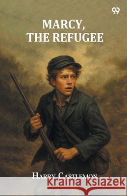 Marcy, The Refugee Harry Castlemon 9789371468138 Double 9 Books