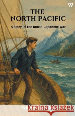 The North Pacific A Story Of The Russo-Japanese War Willis Boyd Allen 9789371468442 Double 9 Books