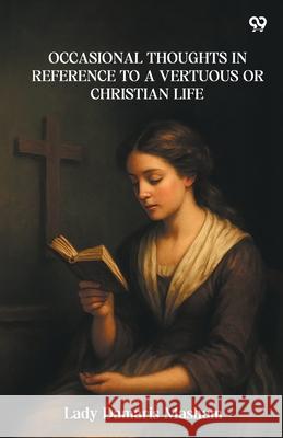 Occasional Thoughts In Reference To A Vertuous Or Christian Life Lady Damaris Masham 9789371468633 Double 9 Books