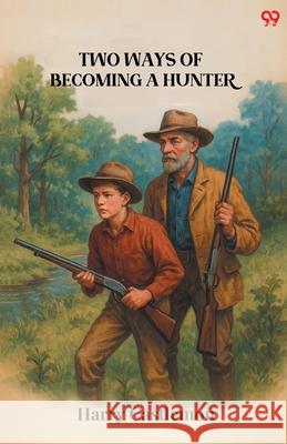 Two Ways Of Becoming A Hunter Harry Castlemon 9789371469128 Double 9 Books
