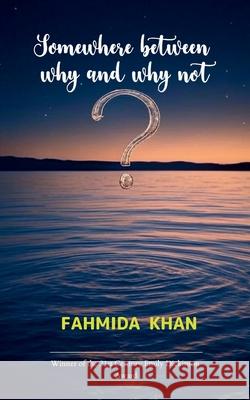Somewhere Between Why and Why Not Fahmida Khan 9789371560986