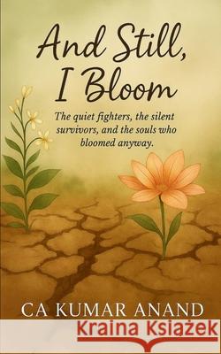 And Still, I bloom Ca Kumar Anand 9789371564649 Bookleaf Publishing