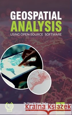 Geospatial Analysis: Using Open Source Software Vinod Kumar Yadav, Vidya Shree Bharti 9789371704809