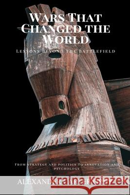 Wars That Changed the World: Lessons Beyond the Battlefield (From strategy and politics to innovation and psychology) Alexander Carter Grey 9789371772440 Mindful Pages