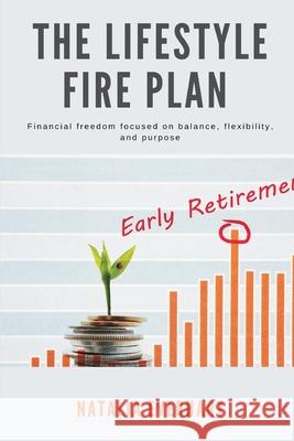 The Lifestyle FIRE Plan Financial freedom focused on balance, flexibility, and purpose Natalia Everhart 9789371772914 Mindful Pages