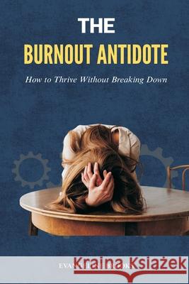 The Burnout Antidote: How to Thrive Without Breaking Down Evangeline Brooks 9789371773423 Mindful Pages
