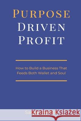 Purpose-Driven Profit: How to Build a Business That Feeds Both Wallet and Soul Sanjan Mehta 9789371773959 Mindful Pages