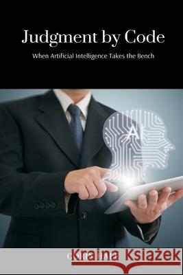 Judgment by Code: When Artificial Intelligence Takes the Bench Corin Hale 9789371774697 Mindful Pages