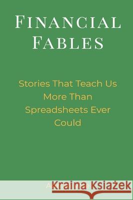Financial Fables: Stories That Teach Us More Than Spreadsheets Ever Could Adrian Vale 9789371776363 Mindful Pages