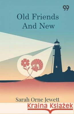 Old Friends And New Sarah Orne Jewett 9789371810401 Double 9 Books