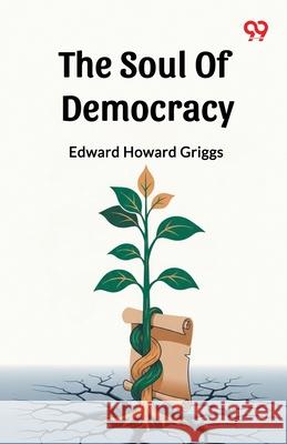 The Soul Of Democracy Edward Howard Griggs 9789371811088