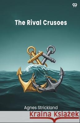 The Rival Crusoes Agnes Strickland 9789371811170